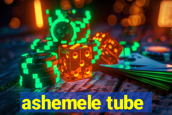 ashemele tube